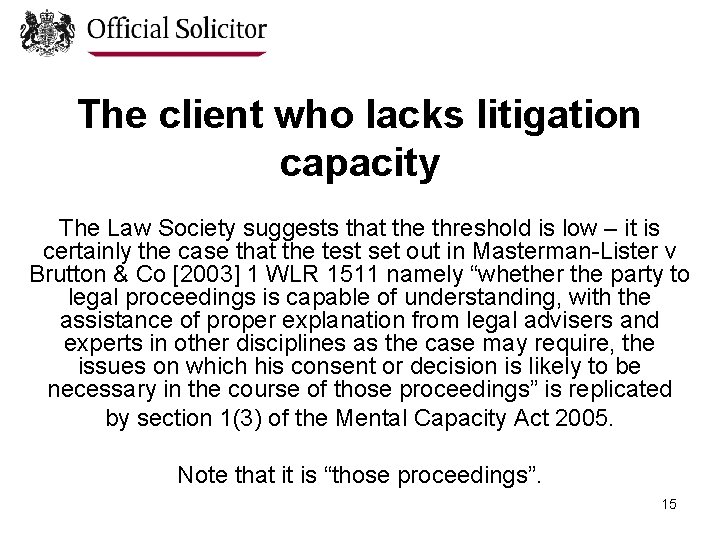 The client who lacks litigation capacity The Law Society suggests that the threshold is