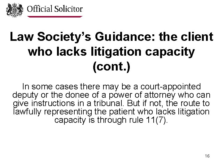 Law Society’s Guidance: the client who lacks litigation capacity (cont. ) In some cases