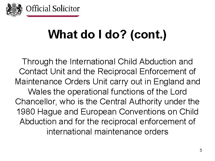 What do I do? (cont. ) Through the International Child Abduction and Contact Unit