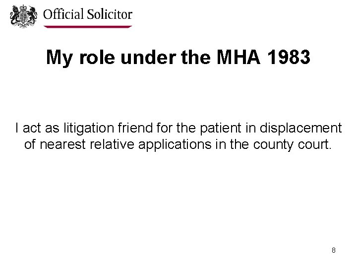 My role under the MHA 1983 I act as litigation friend for the patient
