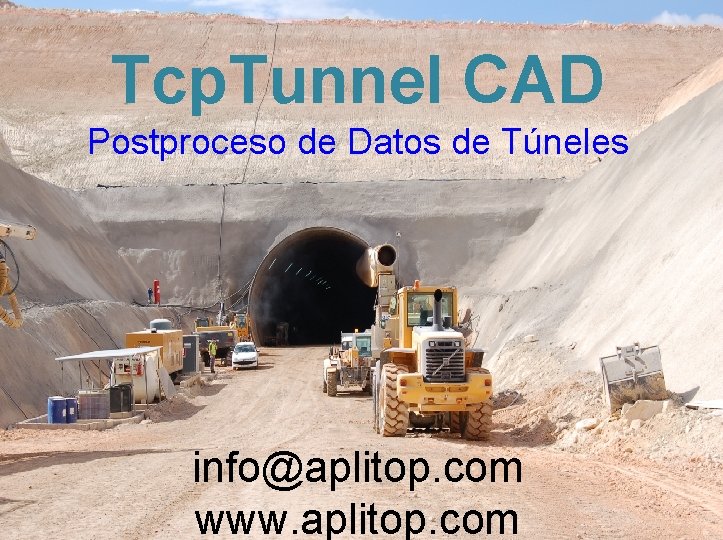 Tcp. Tunnel CAD Postproceso de Datos de Túneles info@aplitop. com www. aplitop. com 