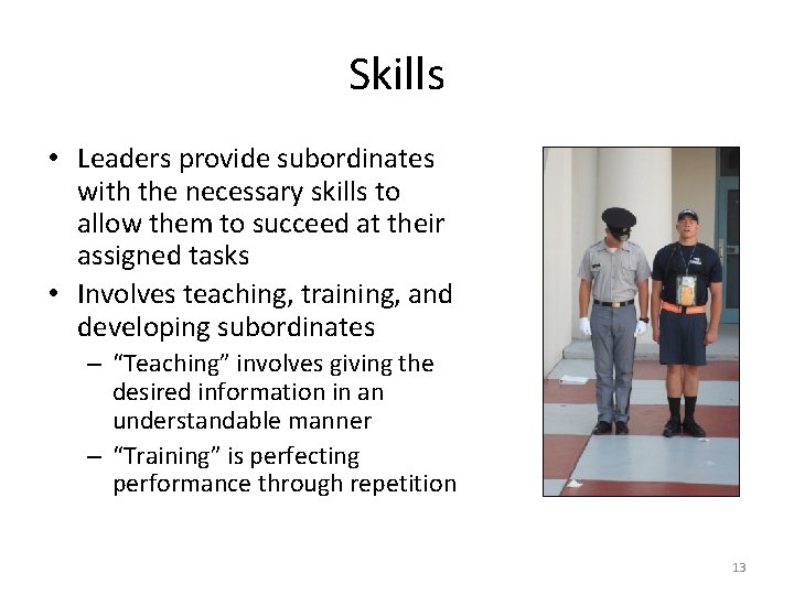 Skills • Leaders provide subordinates with the necessary skills to allow them to succeed