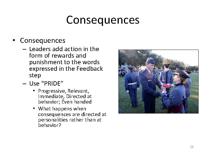 Consequences • Consequences – Leaders add action in the form of rewards and punishment