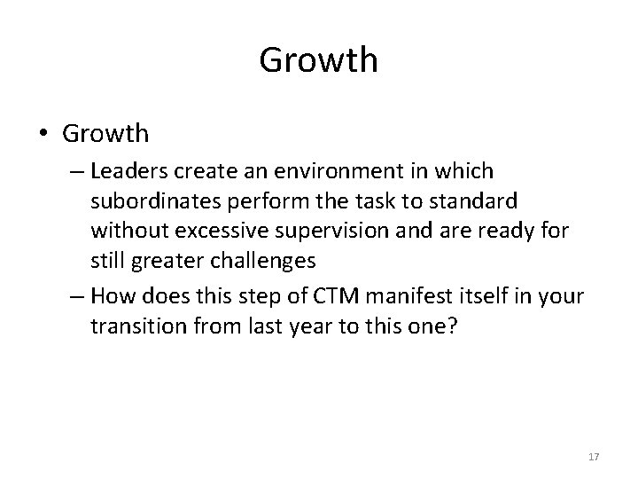Growth • Growth – Leaders create an environment in which subordinates perform the task