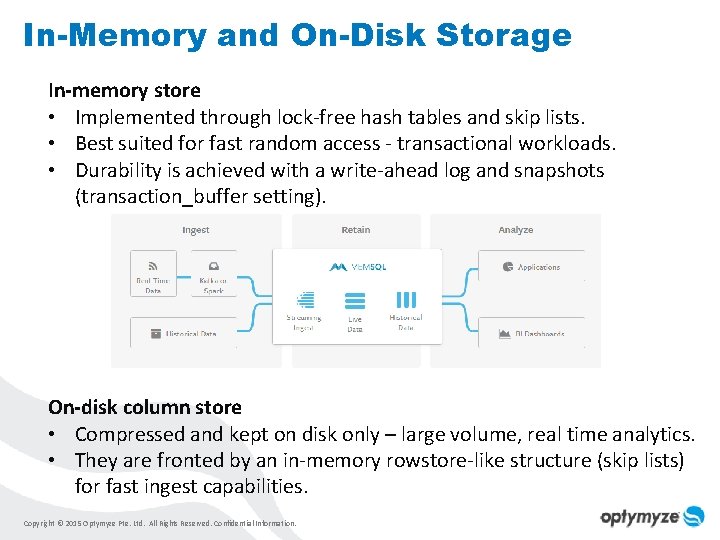 In-Memory and On-Disk Storage In-memory store • Implemented through lock-free hash tables and skip