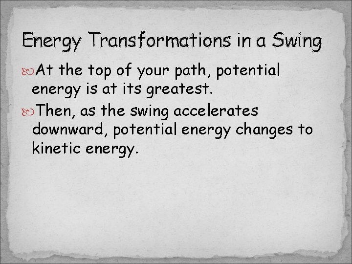 Energy Transformations in a Swing At the top of your path, potential energy is Energy Transformations in a Swing At the top of your path, potential energy is