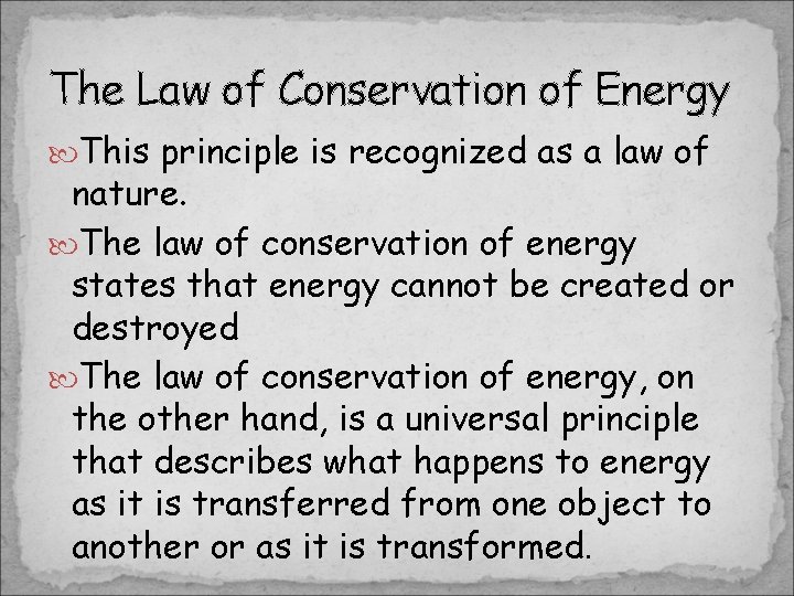 The Law of Conservation of Energy This principle is recognized as a law of The Law of Conservation of Energy This principle is recognized as a law of