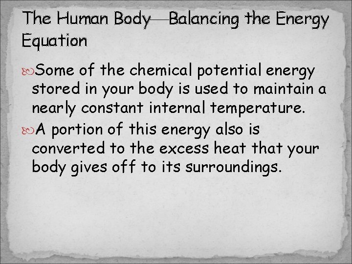 The Human Body Balancing the Energy Equation Some of the chemical potential energy stored The Human Body Balancing the Energy Equation Some of the chemical potential energy stored
