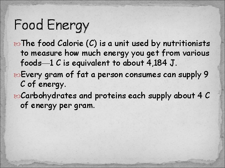 Food Energy The food Calorie (C) is a unit used by nutritionists to measure Food Energy The food Calorie (C) is a unit used by nutritionists to measure