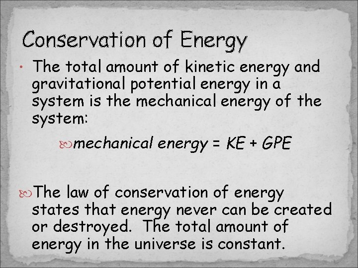 Conservation of Energy • The total amount of kinetic energy and gravitational potential energy Conservation of Energy • The total amount of kinetic energy and gravitational potential energy
