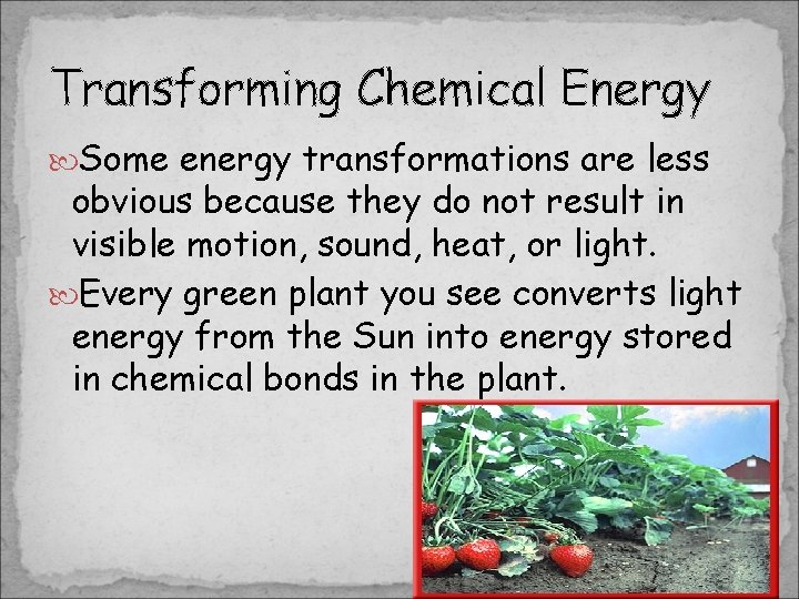 Transforming Chemical Energy Some energy transformations are less obvious because they do not result Transforming Chemical Energy Some energy transformations are less obvious because they do not result