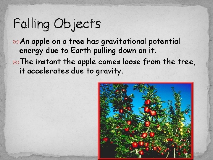 Falling Objects An apple on a tree has gravitational potential energy due to Earth Falling Objects An apple on a tree has gravitational potential energy due to Earth