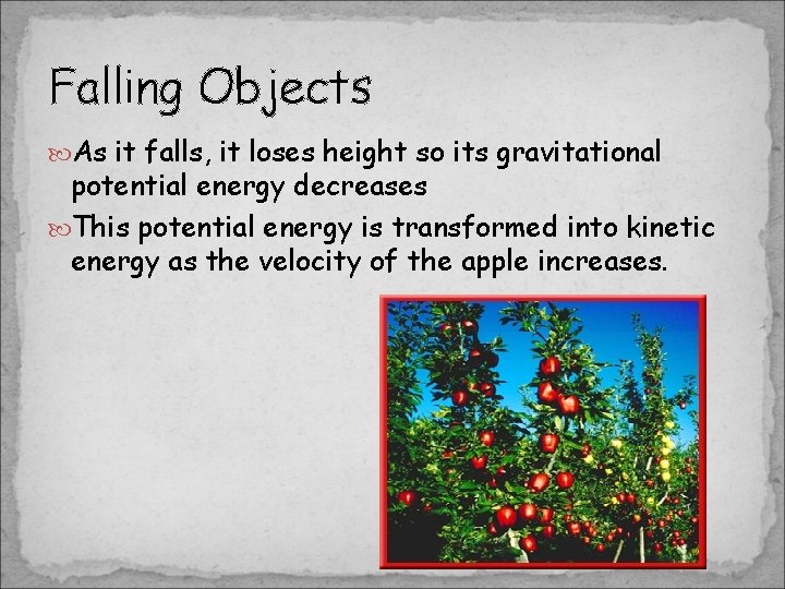 Falling Objects As it falls, it loses height so its gravitational potential energy decreases Falling Objects As it falls, it loses height so its gravitational potential energy decreases