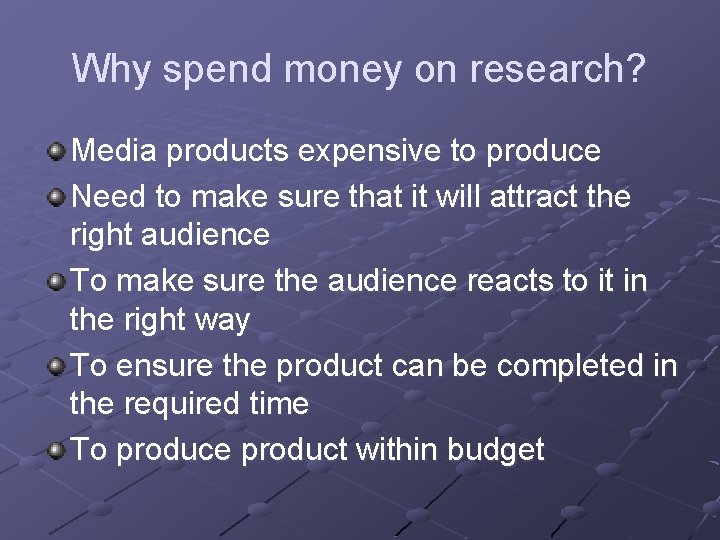 Why spend money on research? Media products expensive to produce Need to make sure