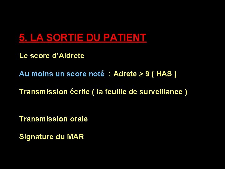 SORTIE 5. LA SORTIE DU PATIENT Le score d’Aldrete Au moins un score noté SORTIE 5. LA SORTIE DU PATIENT Le score d’Aldrete Au moins un score noté