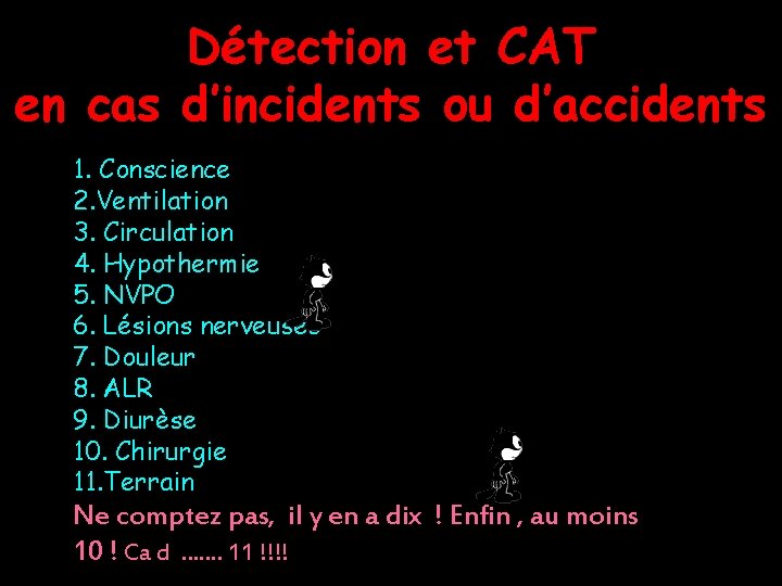 Détection et CAT en cas d’incidents ou d’accidents 1. Conscience 2. Ventilation 3. Circulation Détection et CAT en cas d’incidents ou d’accidents 1. Conscience 2. Ventilation 3. Circulation