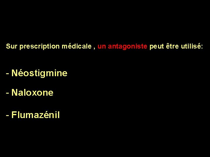 antagonistes Sur prescription médicale , un antagoniste peut être utilisé: - Néostigmine - Naloxone antagonistes Sur prescription médicale , un antagoniste peut être utilisé: - Néostigmine - Naloxone
