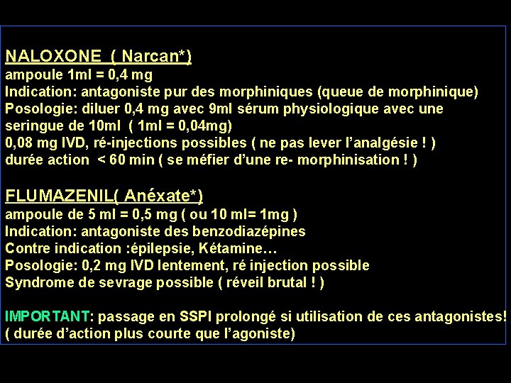 antagonistes NALOXONE ( Narcan*) ampoule 1 ml = 0, 4 mg Indication: antagoniste pur antagonistes NALOXONE ( Narcan*) ampoule 1 ml = 0, 4 mg Indication: antagoniste pur