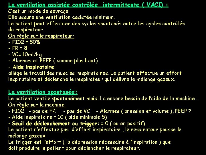 La ventilation assistée contrôlée intermittente ( VACI) : C’est un mode de sevrage. Elle La ventilation assistée contrôlée intermittente ( VACI) : C’est un mode de sevrage. Elle