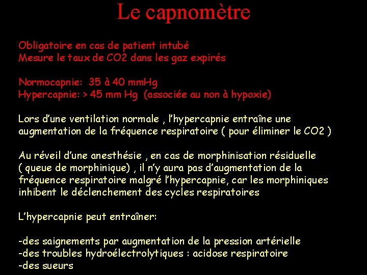 Le capnomètre Obligatoire en cas de patient intubé Mesure le taux de CO 2 Le capnomètre Obligatoire en cas de patient intubé Mesure le taux de CO 2
