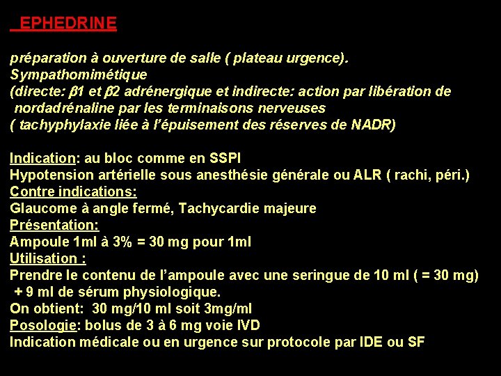 EPHEDRINE EPHEDRIN préparation à ouverture de salle ( plateau urgence). Sympathomimétique (directe: 1 et EPHEDRINE EPHEDRIN préparation à ouverture de salle ( plateau urgence). Sympathomimétique (directe: 1 et