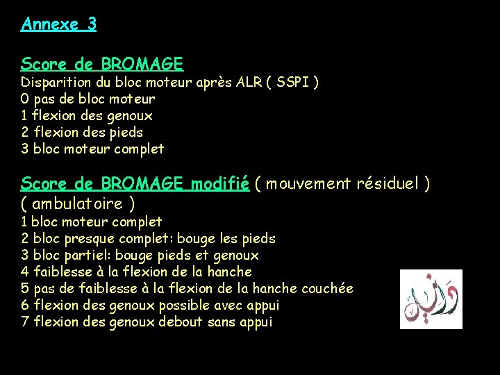 Annexe 3 Score de BROMAGE Disparition du bloc moteur après ALR ( SSPI ) Annexe 3 Score de BROMAGE Disparition du bloc moteur après ALR ( SSPI )