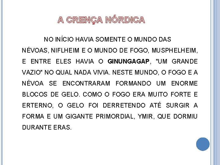 A CRENÇA NÓRDICA NO INÍCIO HAVIA SOMENTE O MUNDO DAS NÉVOAS, NIFLHEIM E O