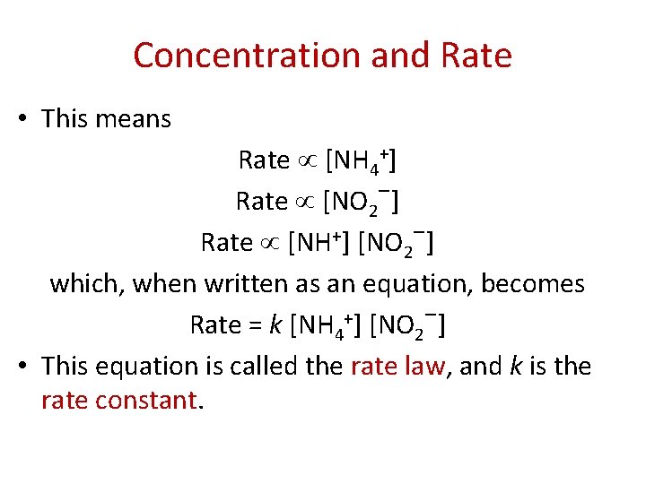 Concentration and Rate • This means Rate [NH 4+] Rate [NO 2−] Rate [NH+]
