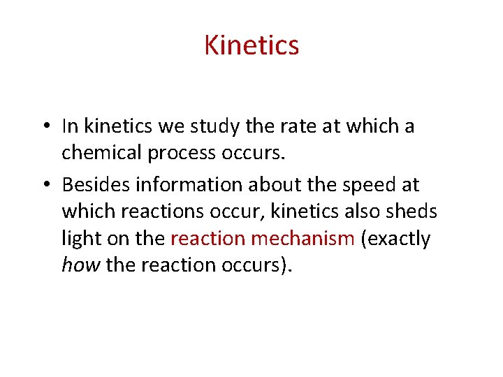 Kinetics • In kinetics we study the rate at which a chemical process occurs.