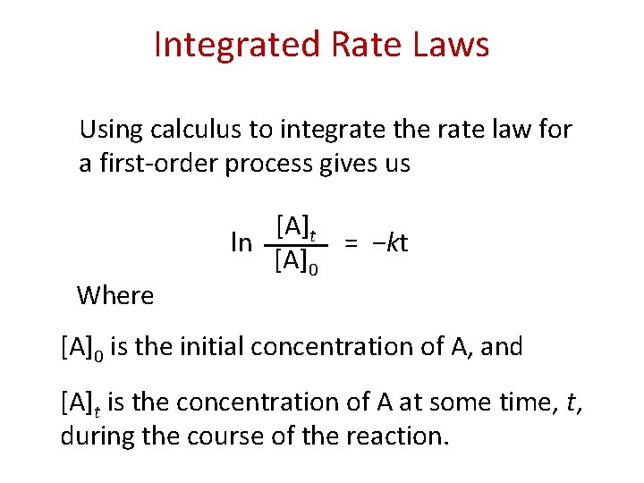Integrated Rate Laws Using calculus to integrate the rate law for a first-order process