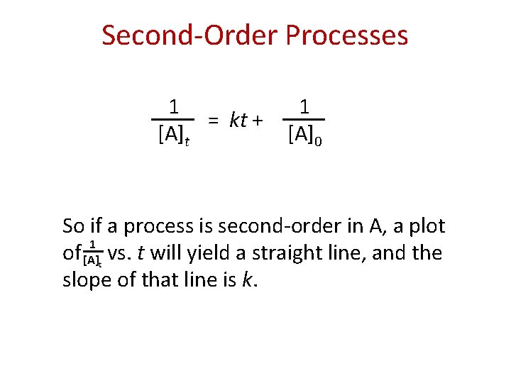 Second-Order Processes 1 = kt + [A]t 1 [A]0 So if a process is