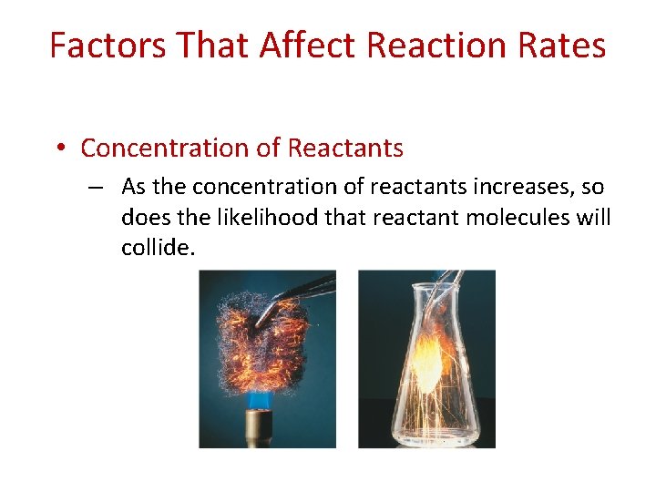 Factors That Affect Reaction Rates • Concentration of Reactants – As the concentration of