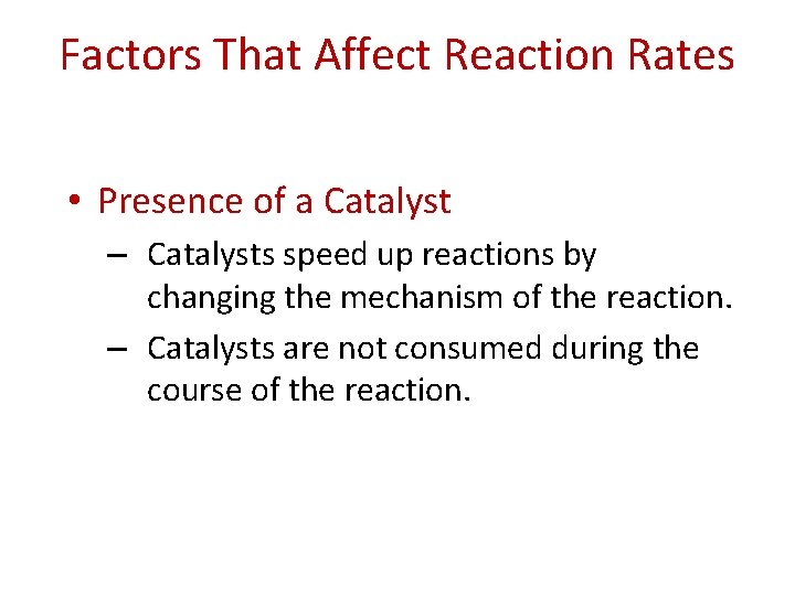 Factors That Affect Reaction Rates • Presence of a Catalyst – Catalysts speed up