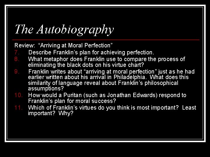 The Autobiography Review: “Arriving at Moral Perfection” 7. Describe Franklin’s plan for achieving perfection.