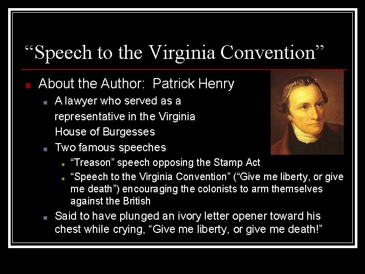 “Speech to the Virginia Convention” ■ About the Author: Patrick Henry ■ ■ A