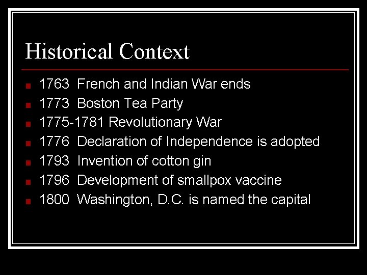 Historical Context ■ ■ ■ ■ 1763 French and Indian War ends 1773 Boston