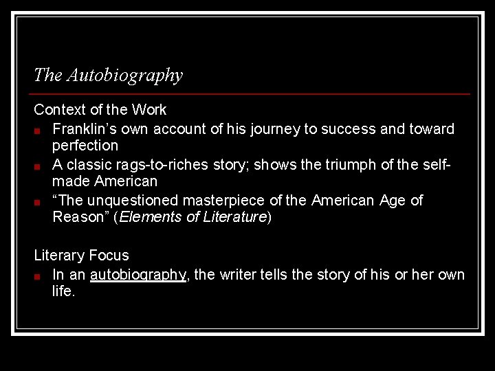 The Autobiography Context of the Work ■ Franklin’s own account of his journey to