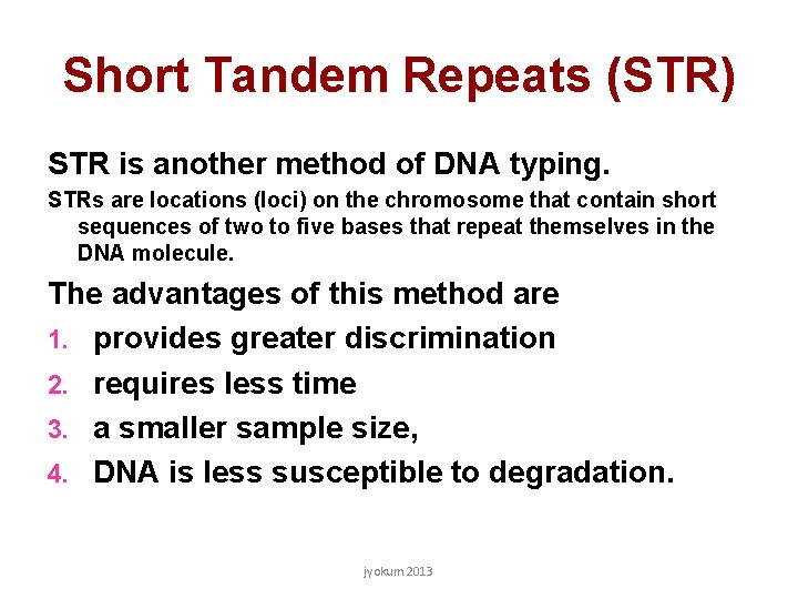 Short Tandem Repeats (STR) STR is another method of DNA typing. STRs are locations