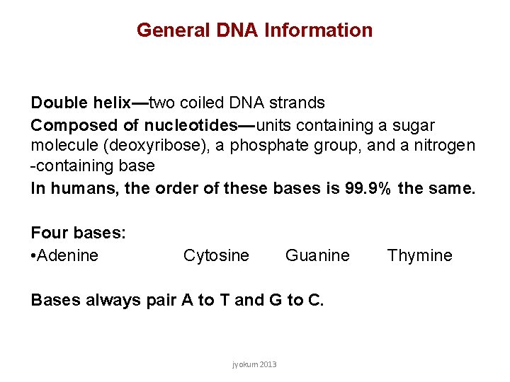 General DNA Information Double helix—two coiled DNA strands Composed of nucleotides—units containing a sugar