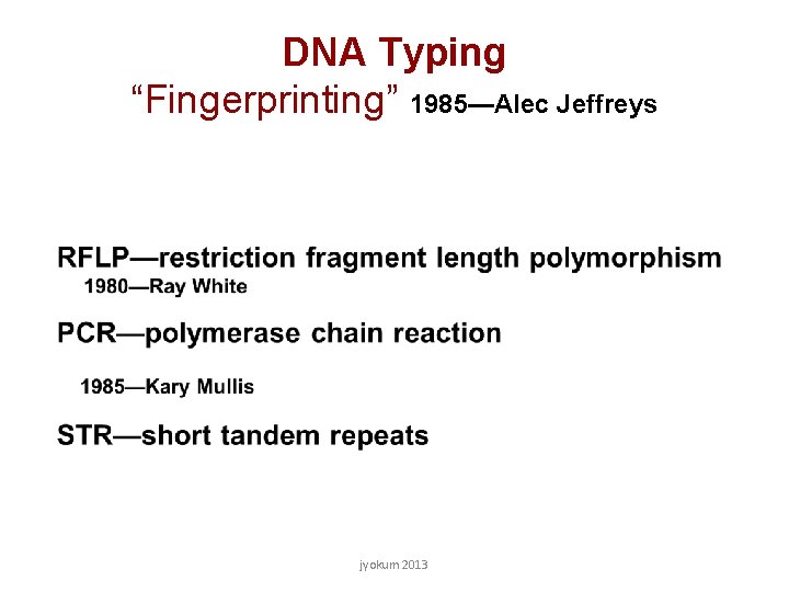 DNA Typing “Fingerprinting” 1985—Alec Jeffreys jyokum 2013 