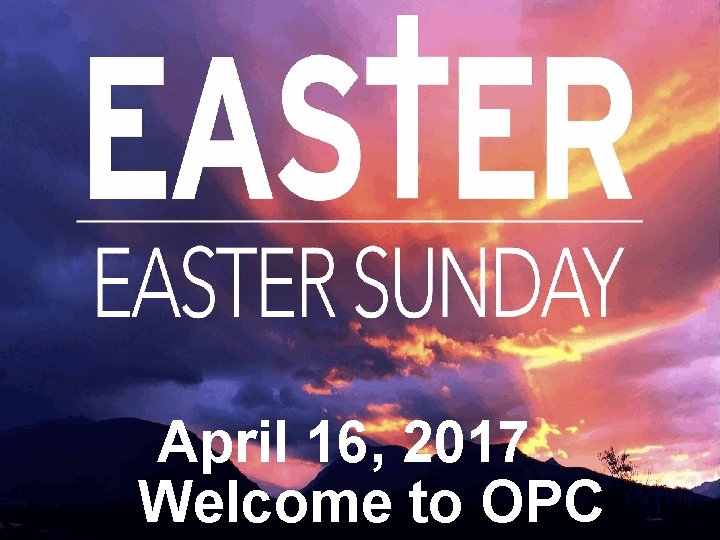 April 16, 2017 Welcome to OPC 