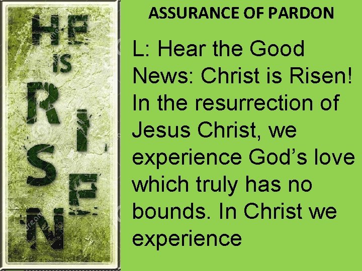 ASSURANCE OF PARDON L: Hear the Good News: Christ is Risen! In the resurrection