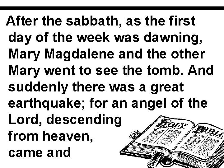 After the sabbath, as the first day of the week was dawning, Mary Magdalene