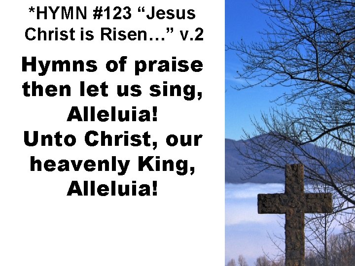 *HYMN #123 “Jesus Christ is Risen…” v. 2 Hymns of praise then let us
