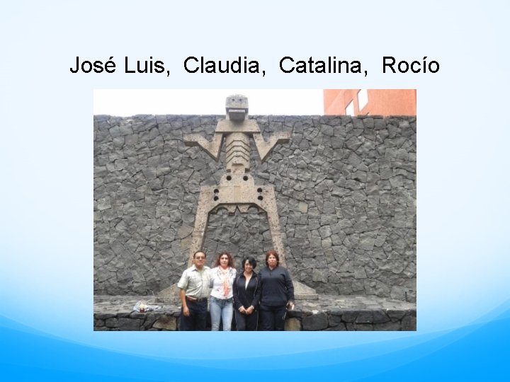 José Luis, Claudia, Catalina, Rocío 