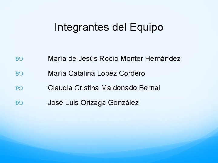 Integrantes del Equipo María de Jesús Rocío Monter Hernández María Catalina López Cordero Claudia