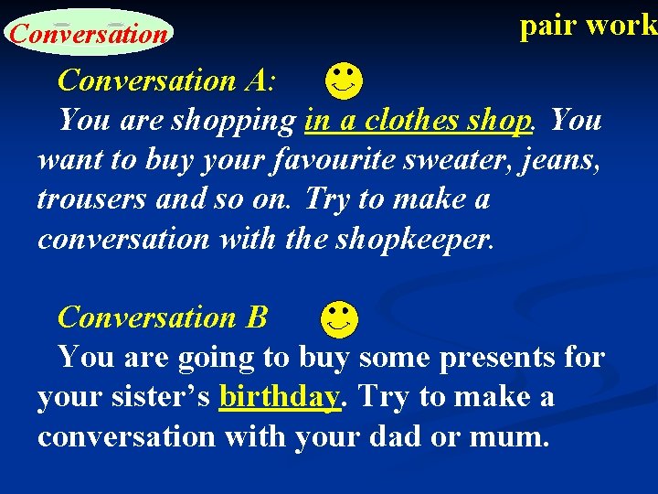Conversation pair work Conversation A: You are shopping in a clothes shop. You want