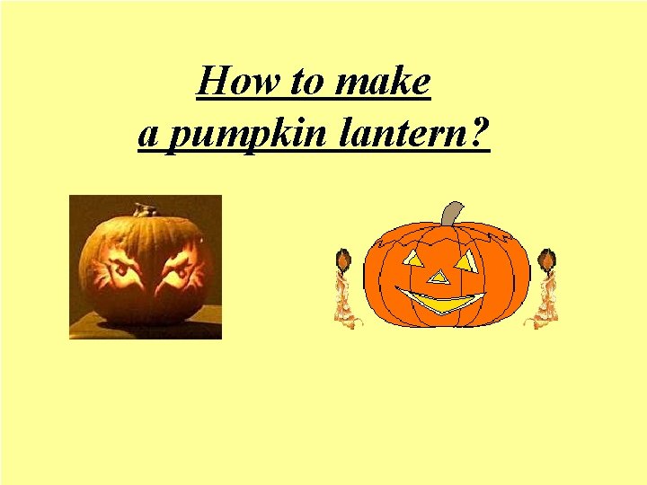 How to make a pumpkin lantern? 