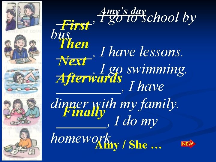 Amy’s day _____, I go to school by First bus. Then _____, I have
