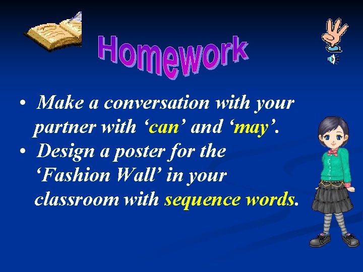  • Make a conversation with your partner with ‘can’ and ‘may’. • Design